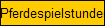 Pferdespielstunden